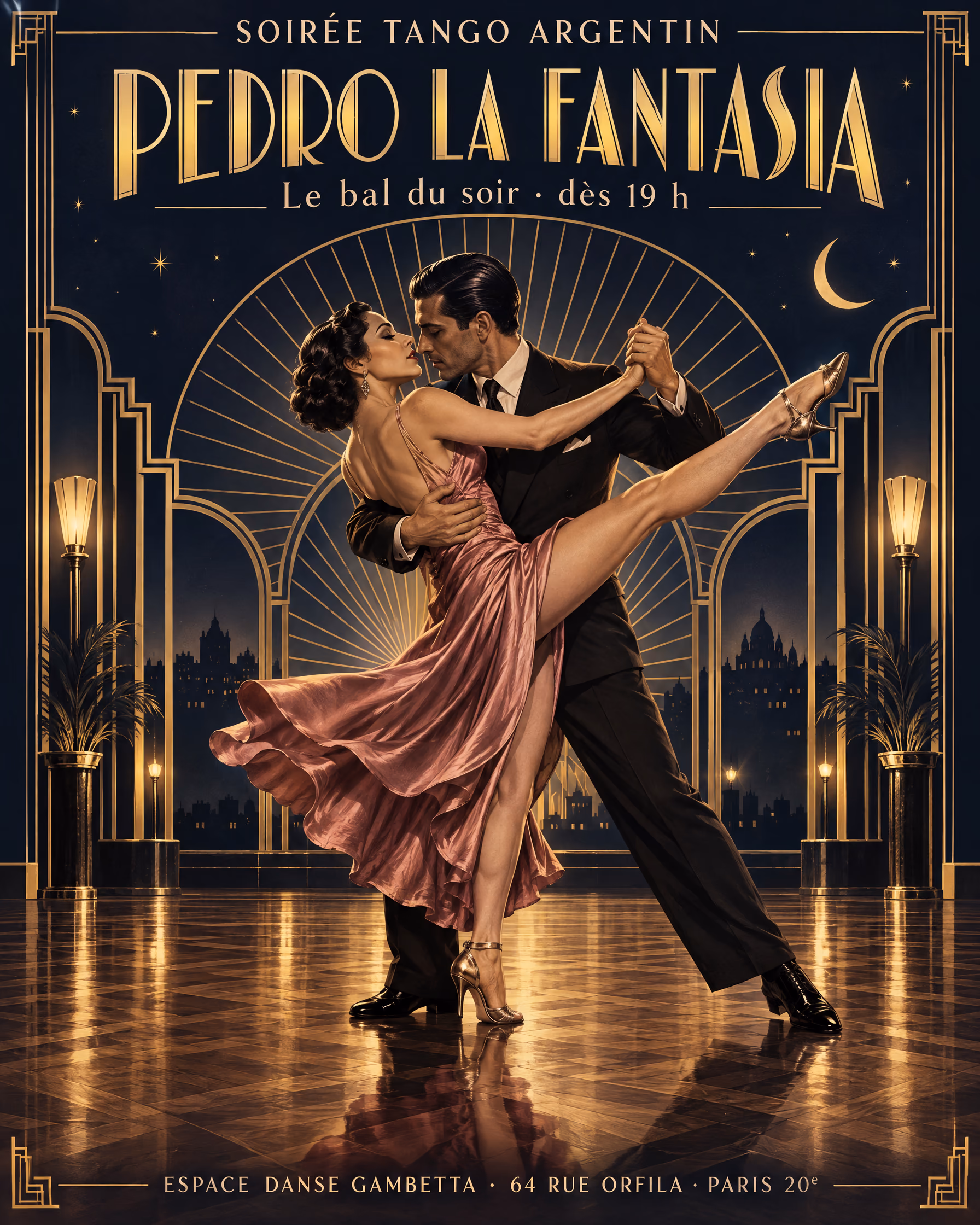 Affiche des soirées tango de Pedro la Fantasia, dans le style Art déco : sur fond bleu nuit, un couple de tango en plein boleo, la danseuse en robe de satin vieux rose, sous un soleil rayonnant doré, entre colonnes et lampadaires, devant la silhouette de Paris et un croissant de lune. Soirée tango argentin, Pedro la Fantasia, le bal du soir dès 19 h, Espace Danse Gambetta, 64 rue Orfila, Paris 20ᵉ.